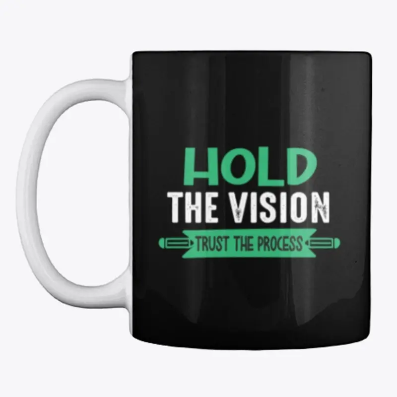 Hold the vision trust the process