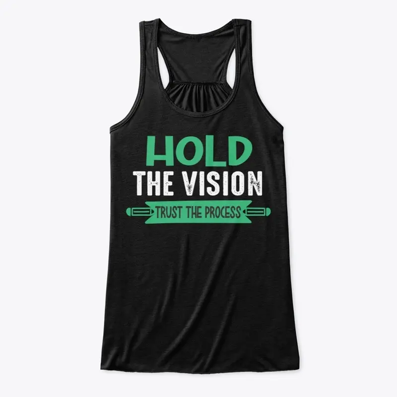 Hold the vision trust the process