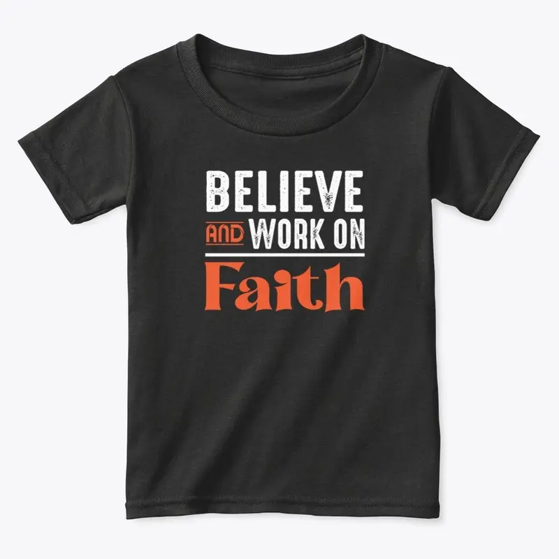 Believe and work on faith