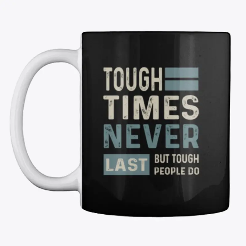 Tough times never last but tough...