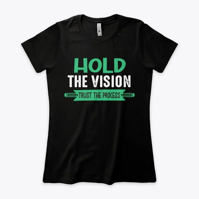 Hold the vision trust the process