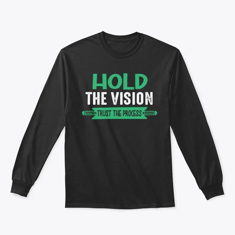 Hold the vision trust the process