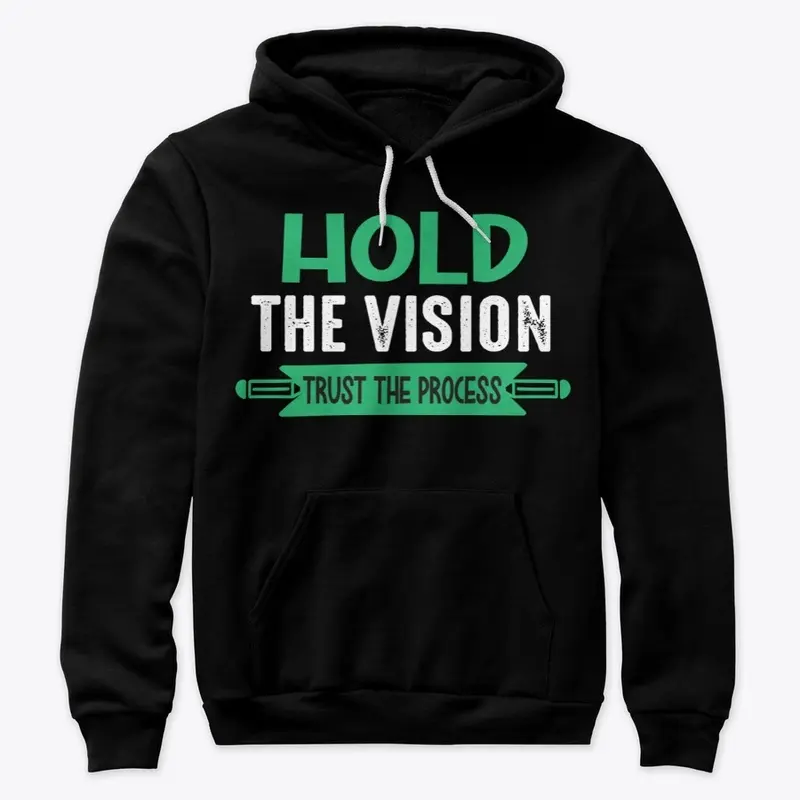 Hold the vision trust the process