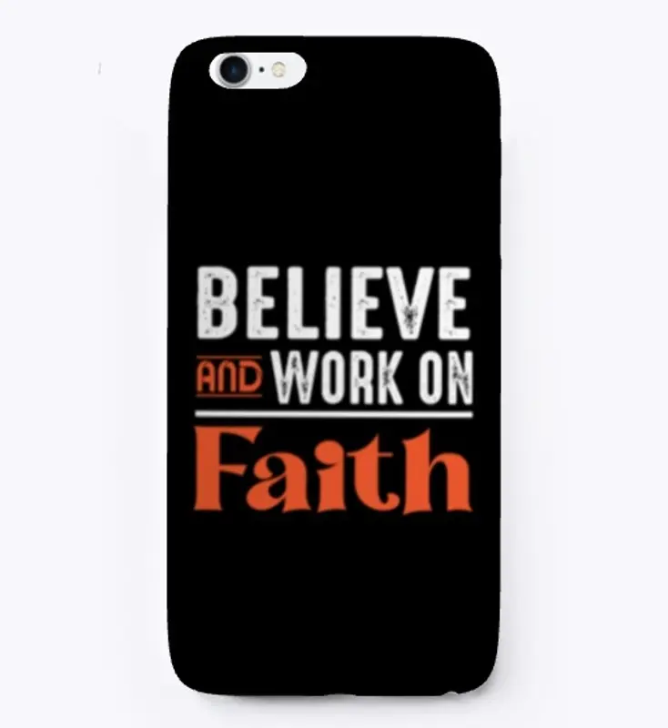 Believe and work on faith