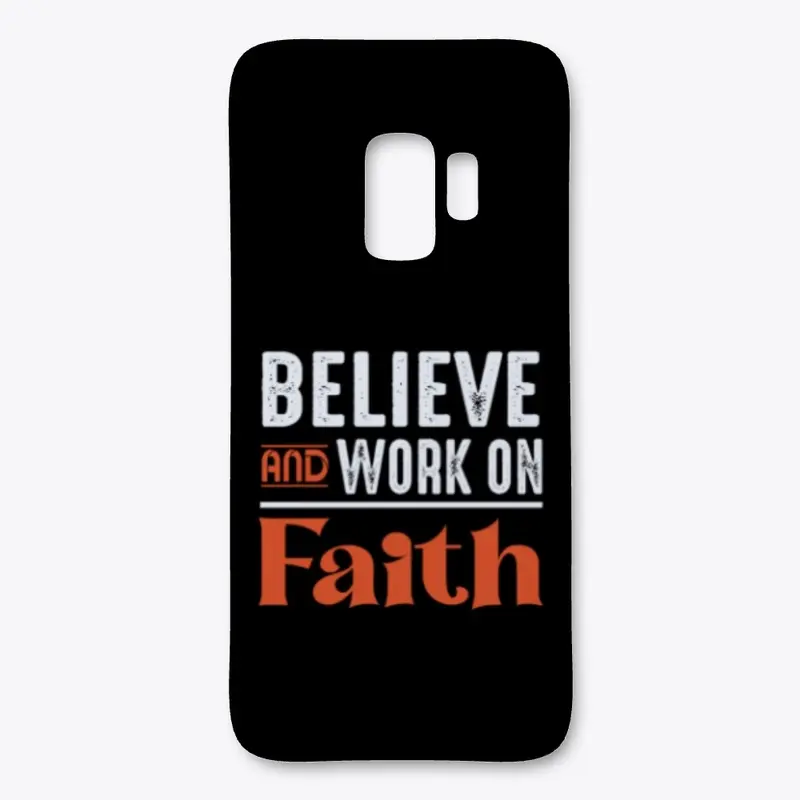 Believe and work on faith